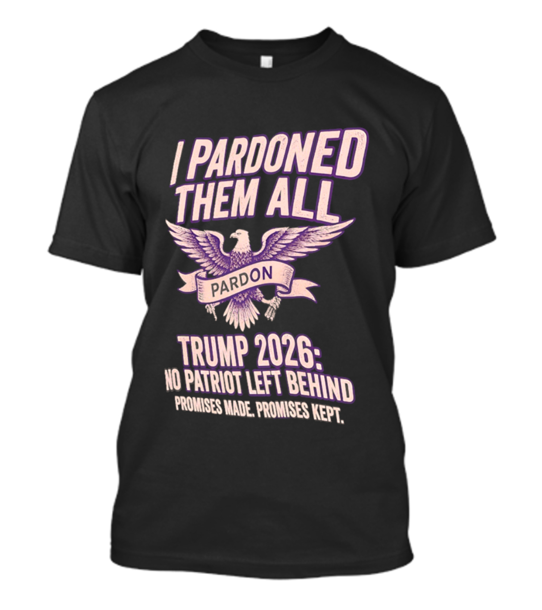 I Pardoned Them All Eagle Emblem Trump 2026 No Patriot Left Behind T-Shirt