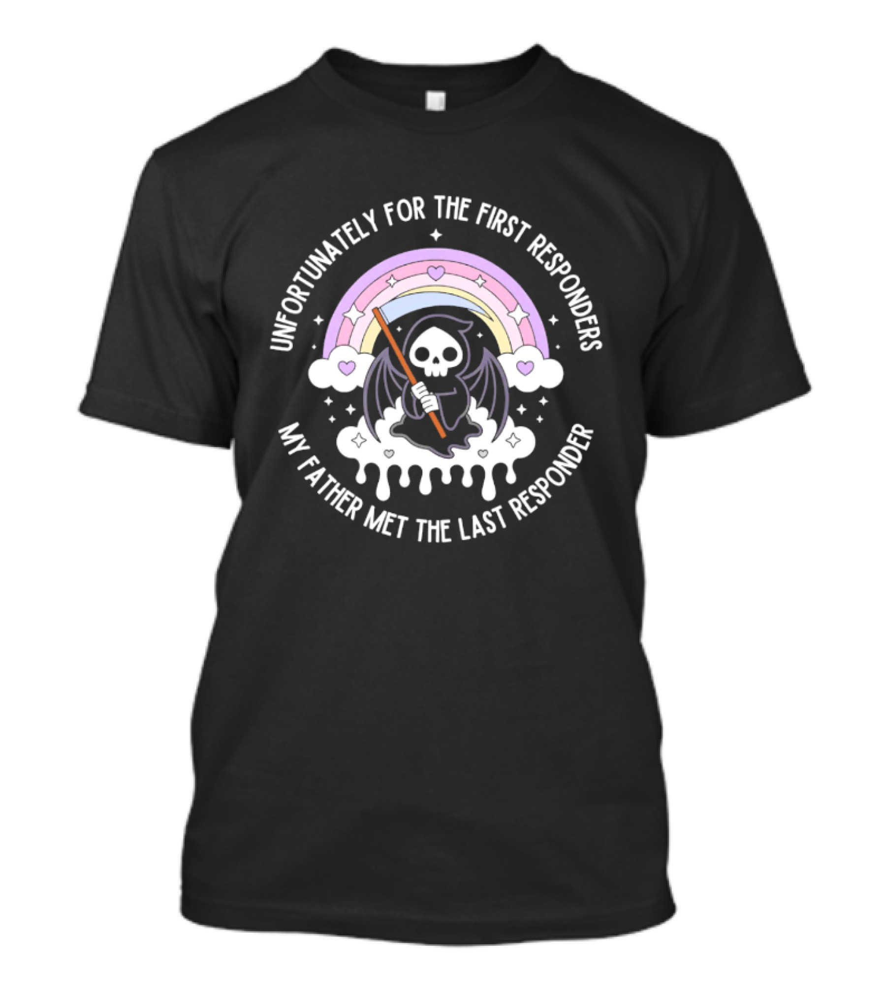 Unfortunately For The First Responders My Father Met The Last Responder Grim Reaper With Rainbow And Hearts T-Shirt