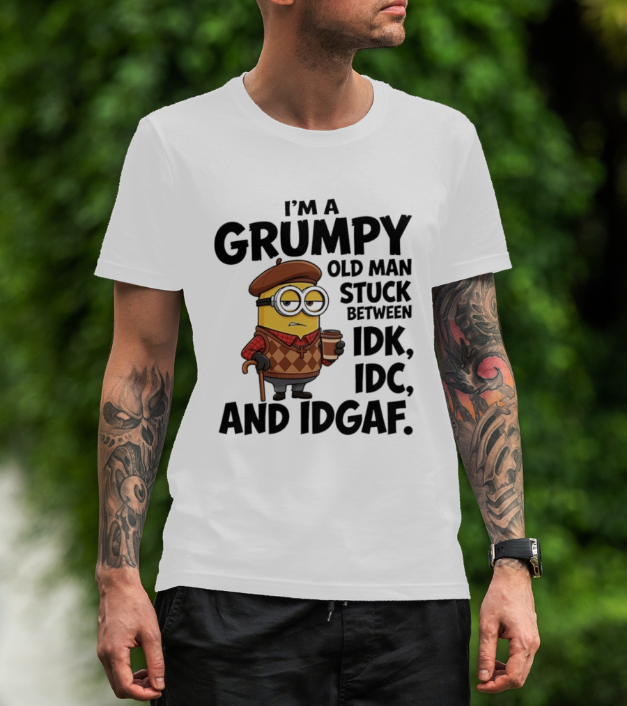 I'm A Grumpy Old Man Stuck Between IDK IDC And IDGAF Minion T-Shirt