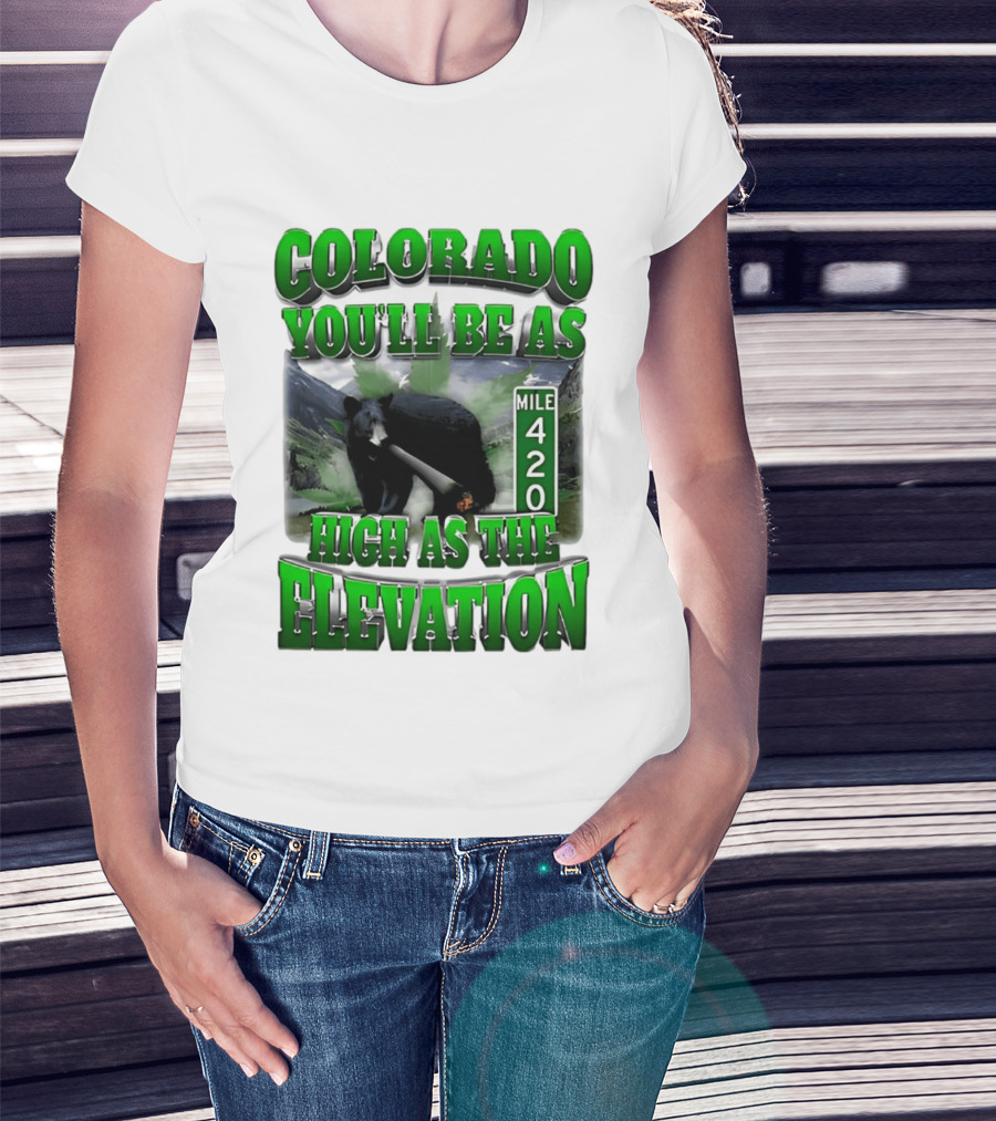 Colorado You'll Be As High As The Elevation Mile 420 Bear And Mountains T-Shirt