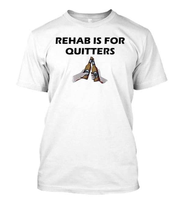 Rehab Is For Quitters Beer Bottles Cheers T-Shirt