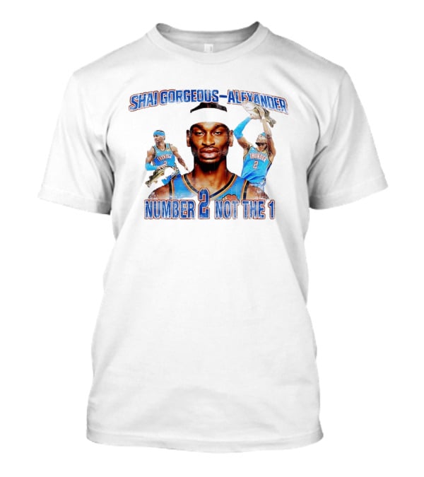Shai Gorgeous Alexander Thunder Number 2 Not The 1 T-Shirt