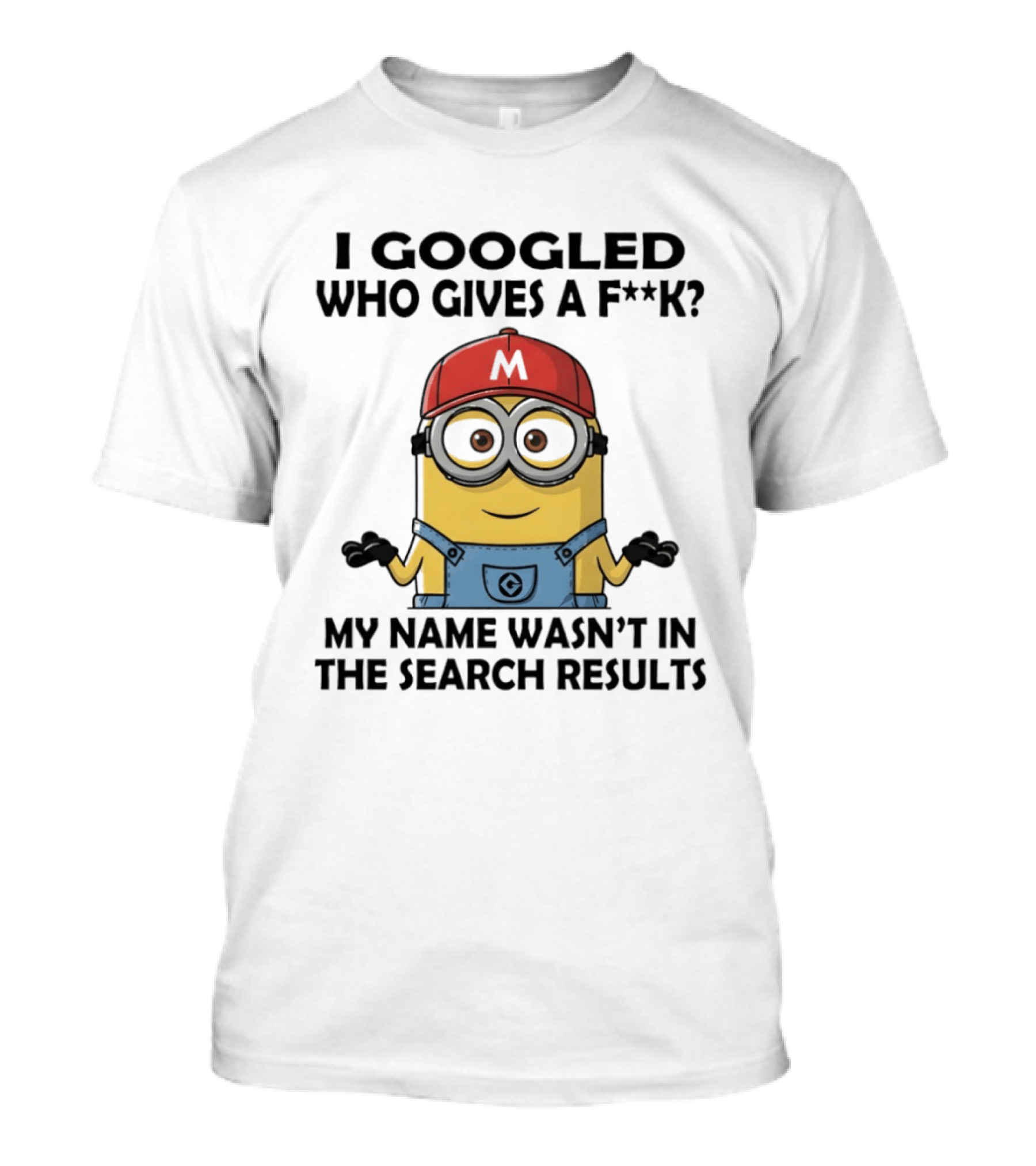 Minion I Googled Who Gives A F**k My Name Wasn't In The Search Results T-Shirt