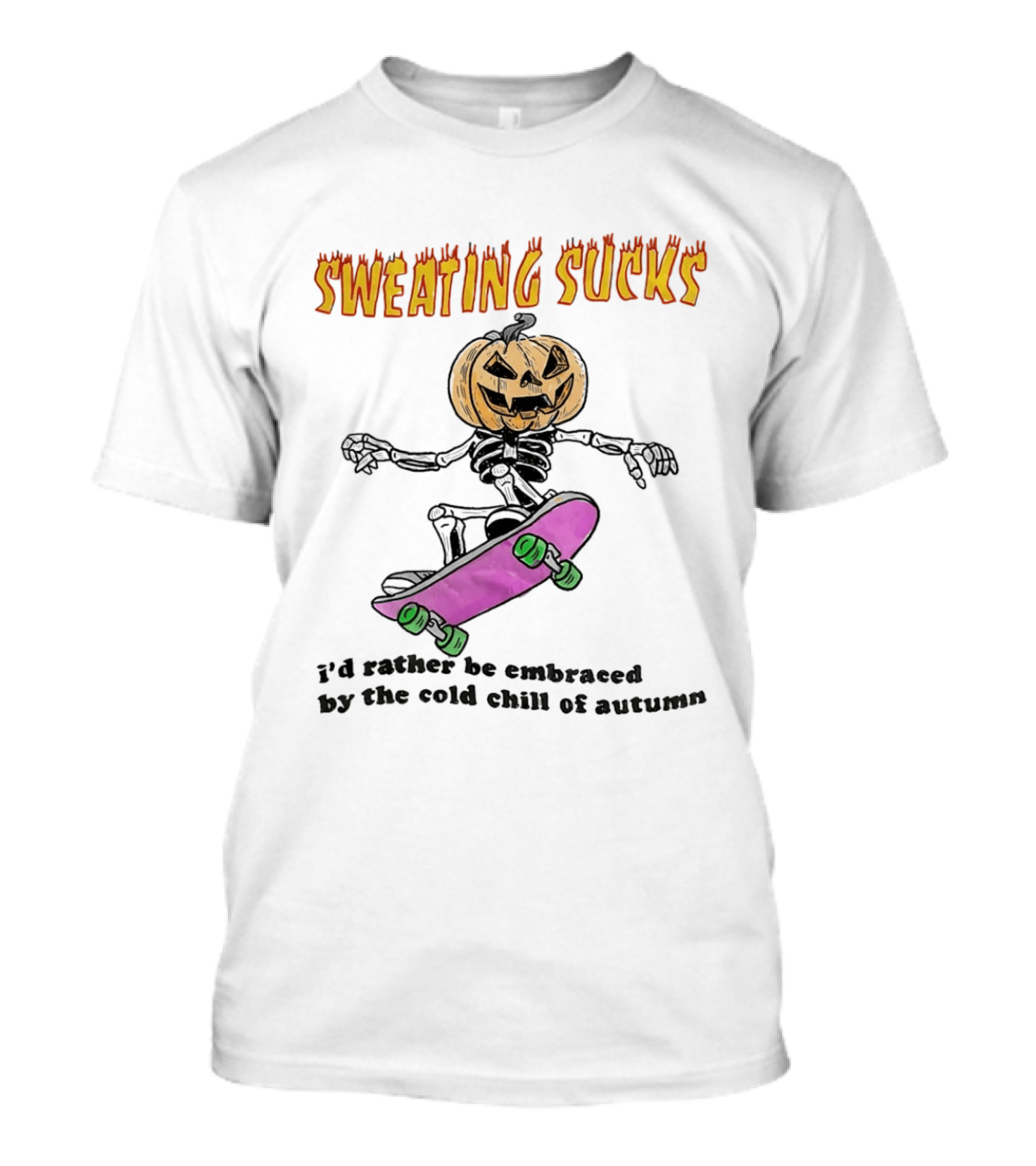 Sweating Sucks Pumpkin Skateboard I'd Rather Be Embraced By The Cold Chill Of Autumn T-Shirt