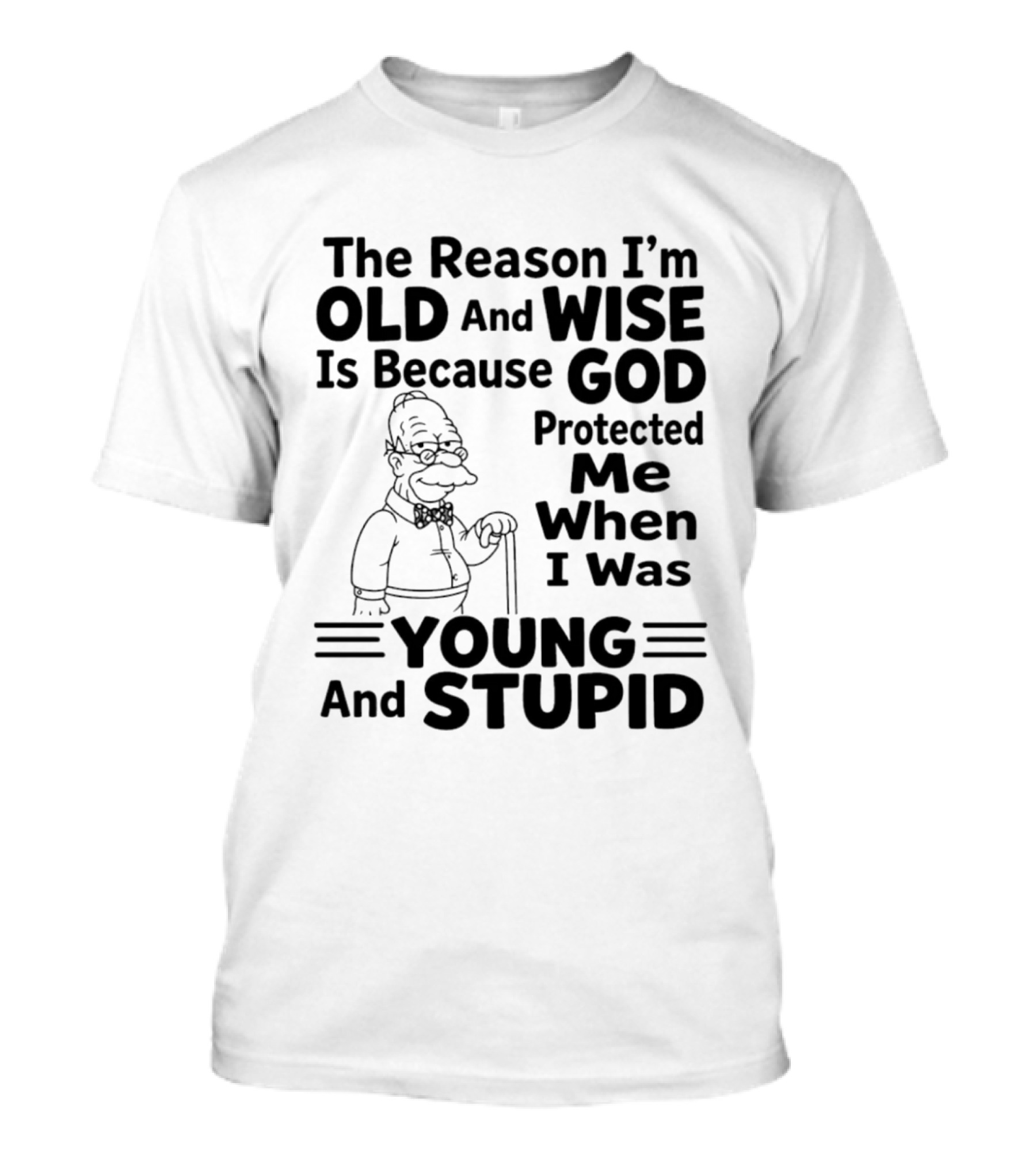 The Reason I'm Old And Wise God Protected Me Young And Stupid Simpson T-Shirt