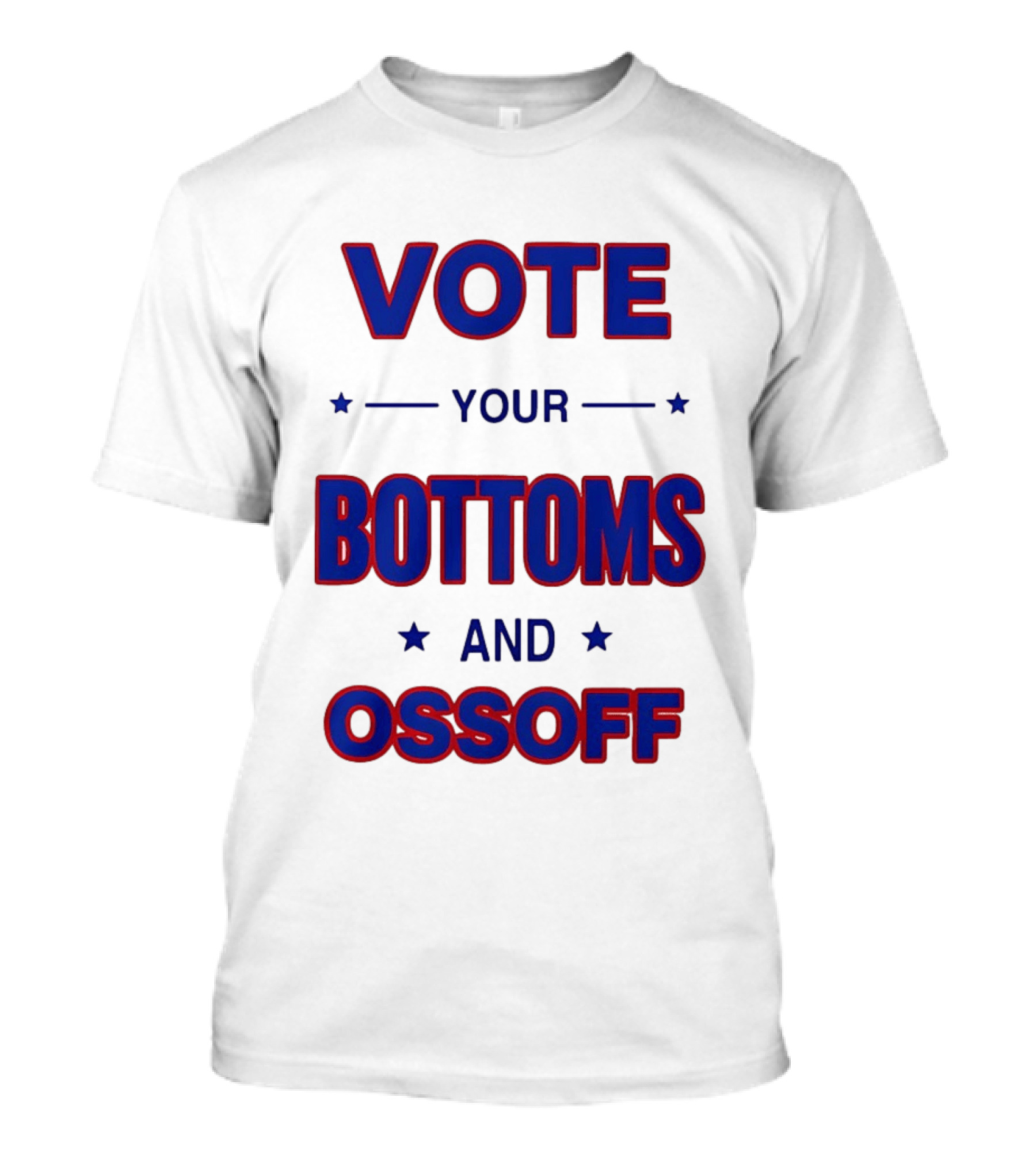 Vote Your Bottoms And Ossoff T-Shirt
