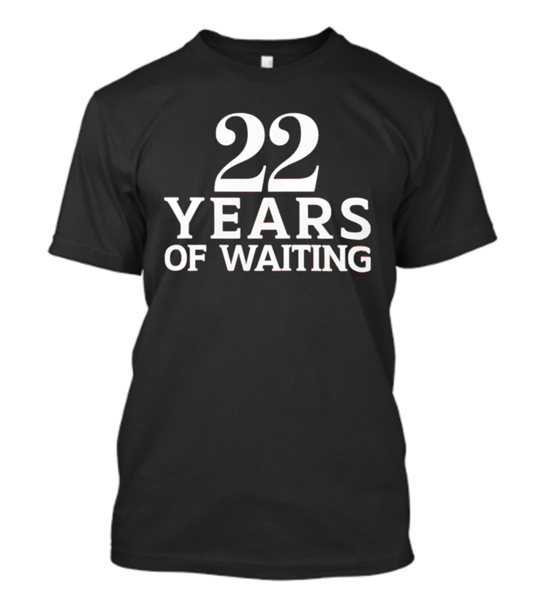 22 Years Of Waiting T-Shirt