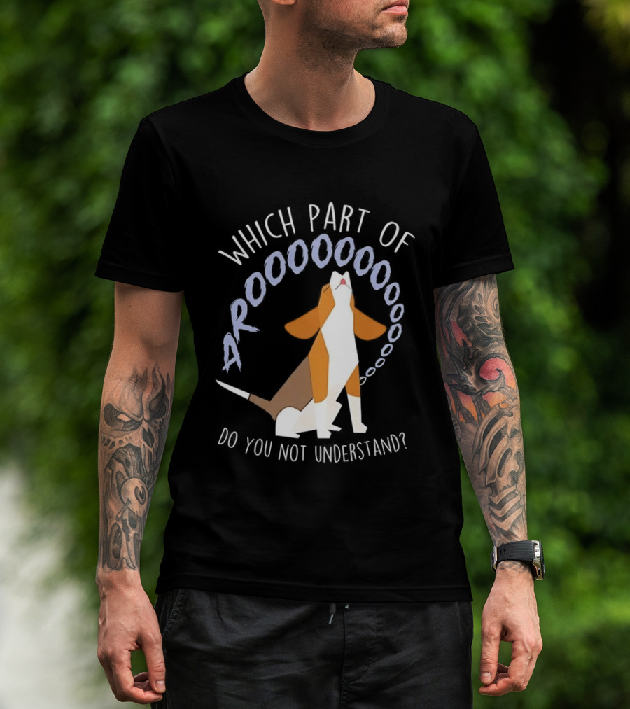 Which Part Of Arooooo Beagle Howling Do You Not Understand T-Shirt