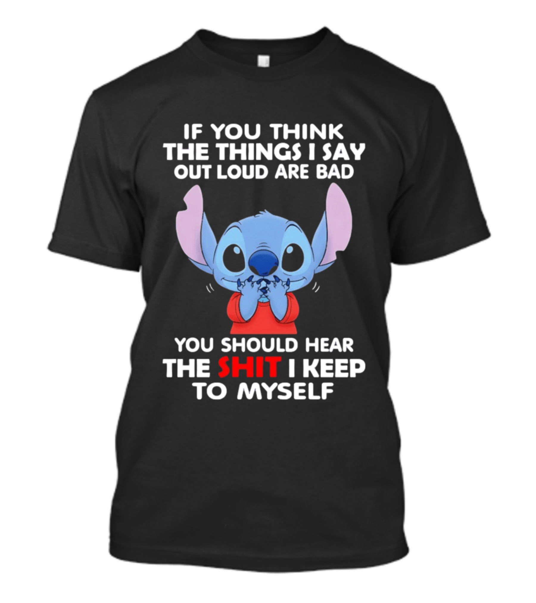 If You Think The Things I Say Out Loud Are Bad You Should Hear The Shit I Keep To Myself Stitch T-Shirt