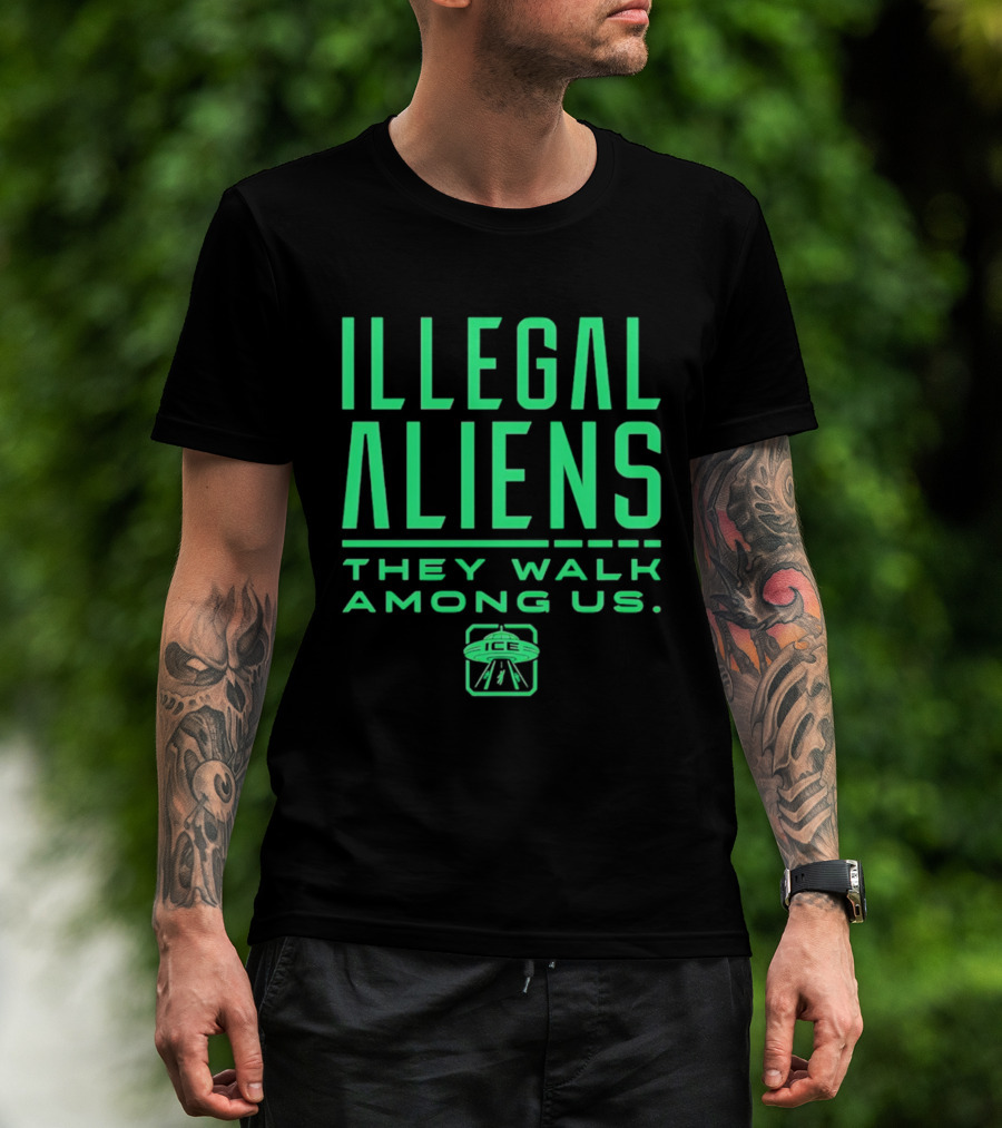 Illegal Aliens They Walk Among Us UFO ICE T-Shirt