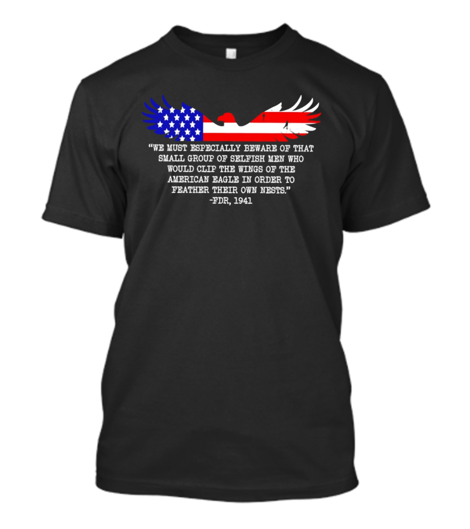 We Must Especially Beware FDR 1941 Quote American Eagle Flag T-Shirt