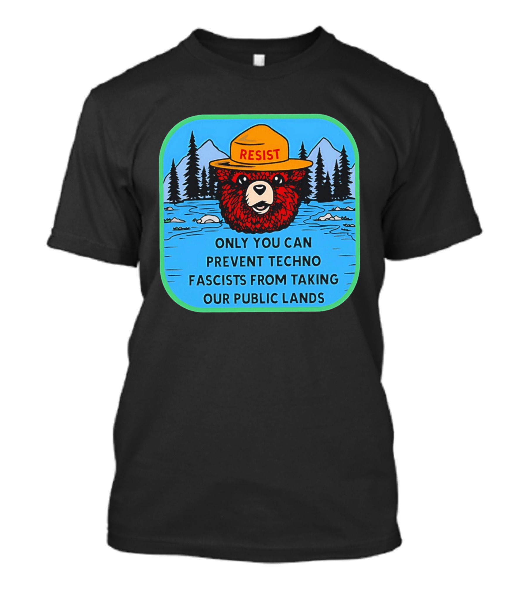 Resist Only You Can Prevent Techno Fascists From Taking Our Public Lands Smokey Bear T-Shirt