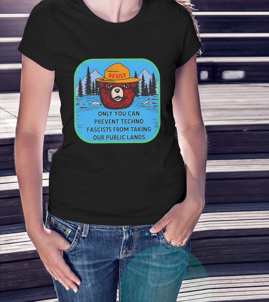 Resist Only You Can Prevent Techno Fascists From Taking Our Public Lands Smokey Bear T-Shirt