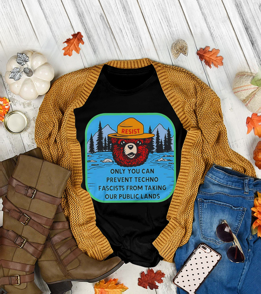 Resist Only You Can Prevent Techno Fascists From Taking Our Public Lands Smokey Bear T-Shirt