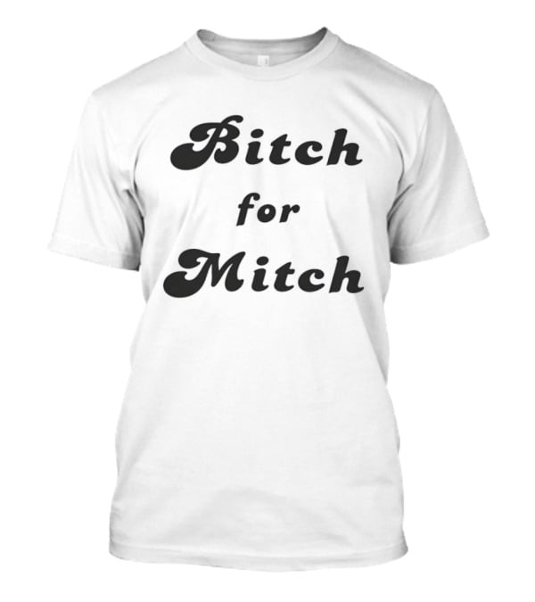 Bitch For Mitch Political Humor Font T-Shirt