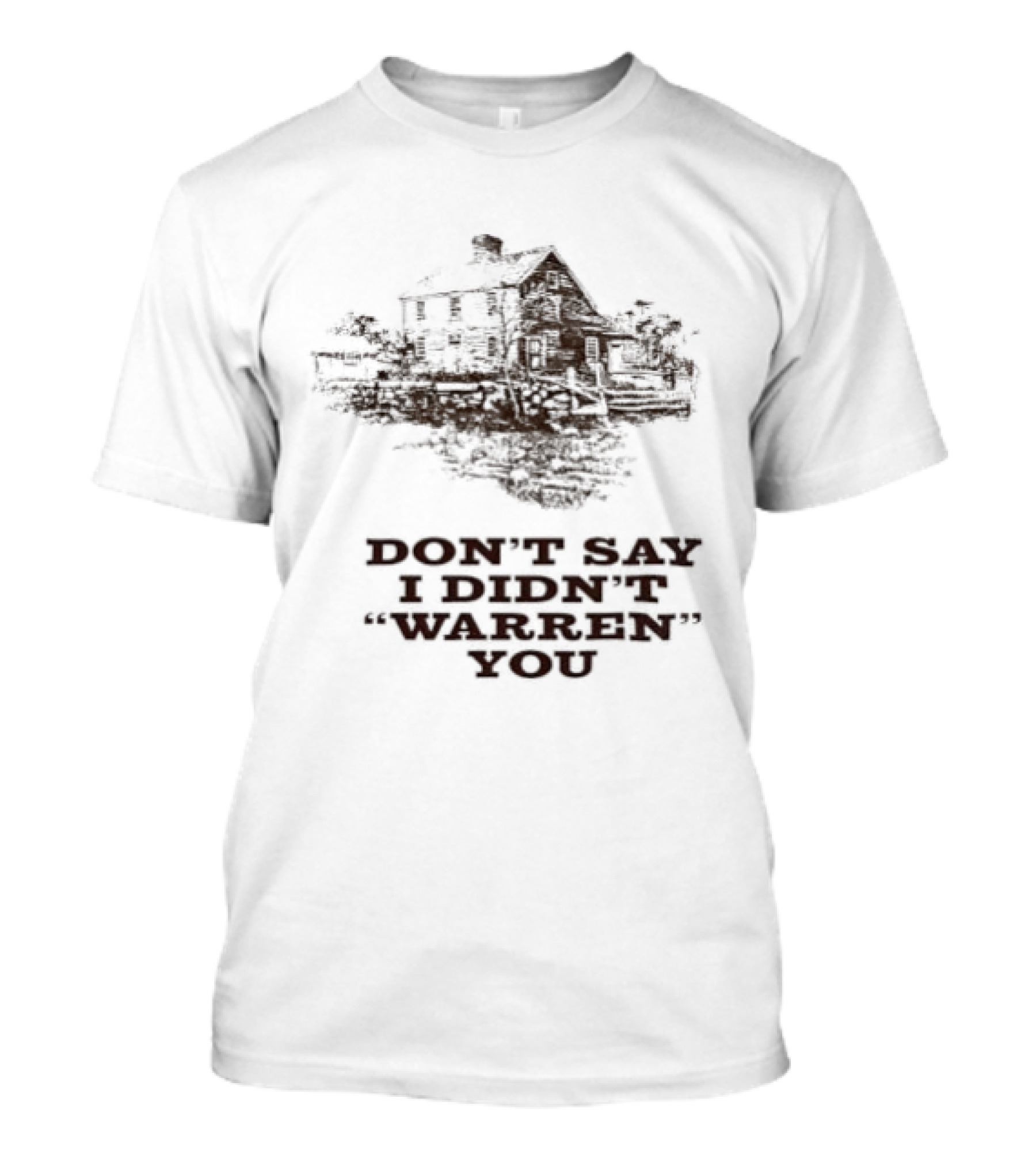 Don't Say I Didn't Warren You House And Trees T-Shirt