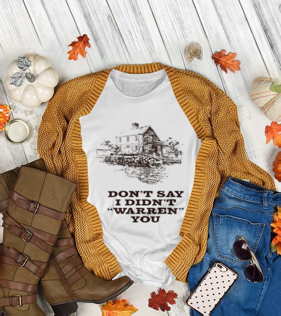 Don't Say I Didn't Warren You House and Trees T-Shirt