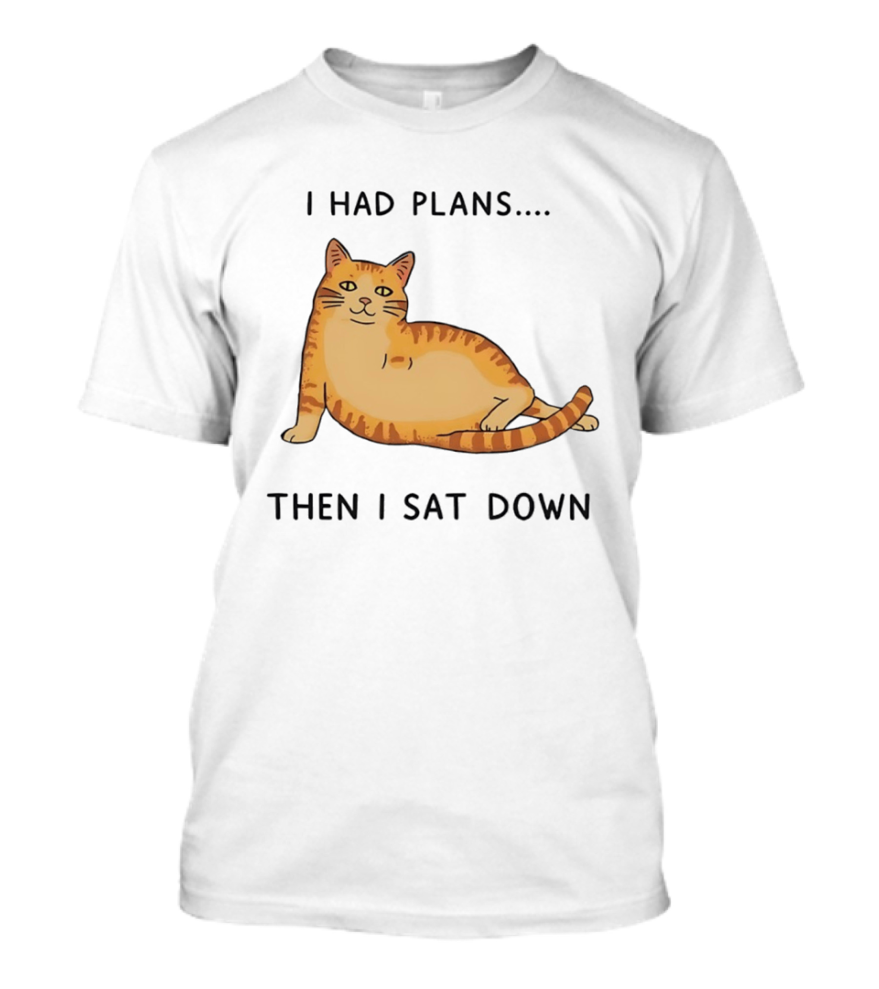 I Had Plans Then I Sat Down Fat Orange Tabby Cat Meme Sarcastic Pet Lover T-Shirt