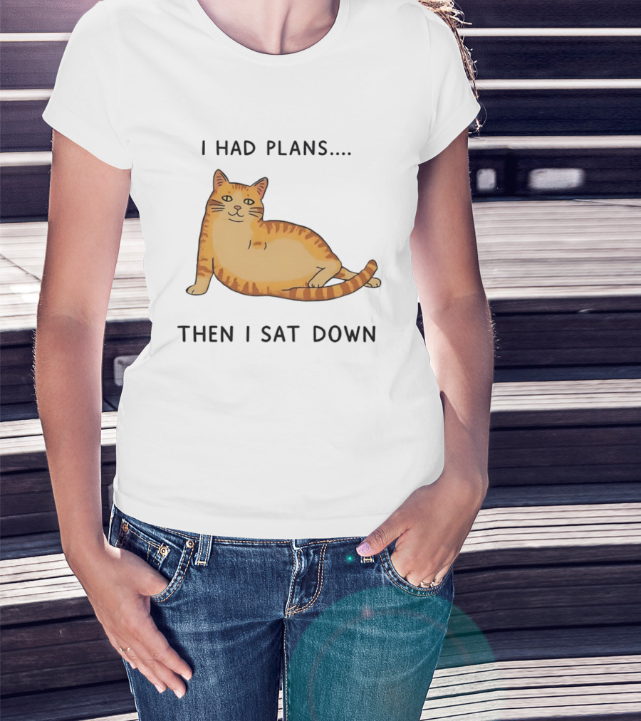 I Had Plans Then I Sat Down Fat Orange Tabby Cat Meme Sarcastic Pet Lover T-Shirt