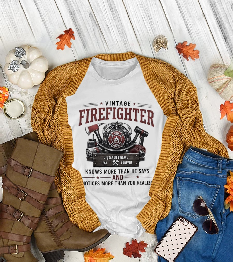Vintage Firefighter Tradition Forever Knows More Than He Says and Notices More Than You Realize T-Shirt