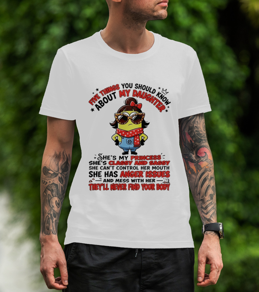 Five Things You Should Know About My Daughter Minion Princess Classy Sassy Anger Issues T-Shirt