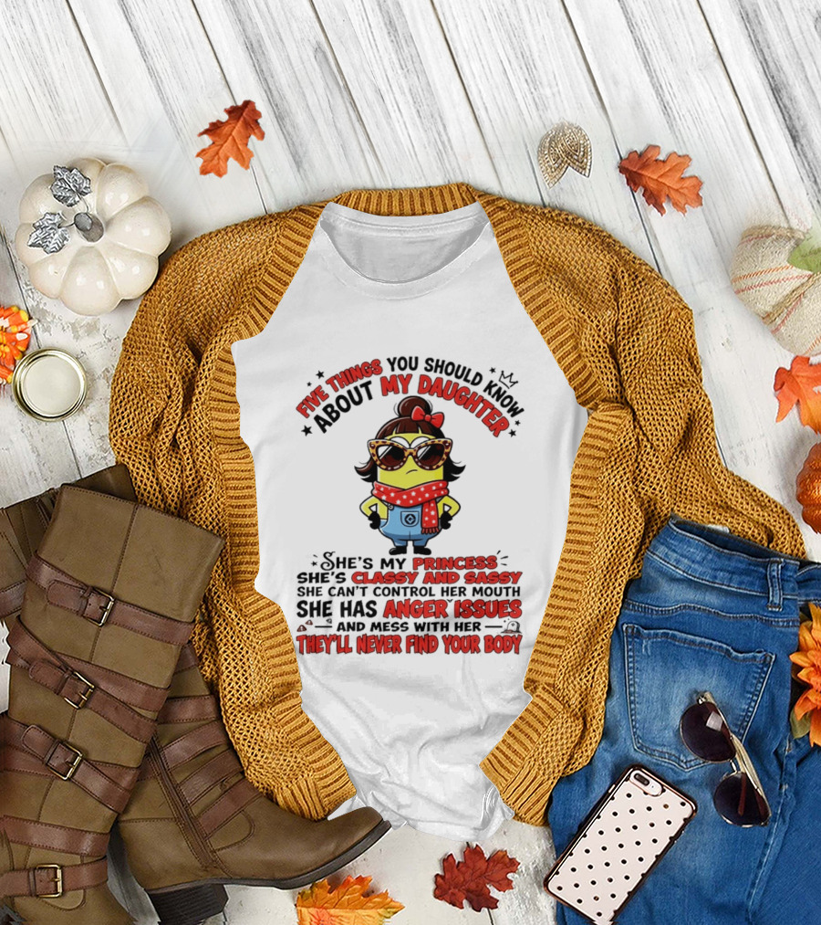 Five Things You Should Know About My Daughter Minion Princess Classy Sassy Anger Issues T-Shirt