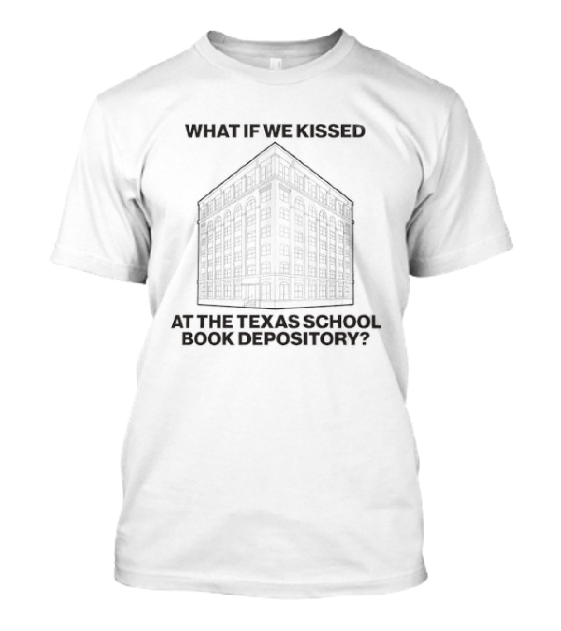 What If We Kissed At The Texas School Book Depository T-Shirt