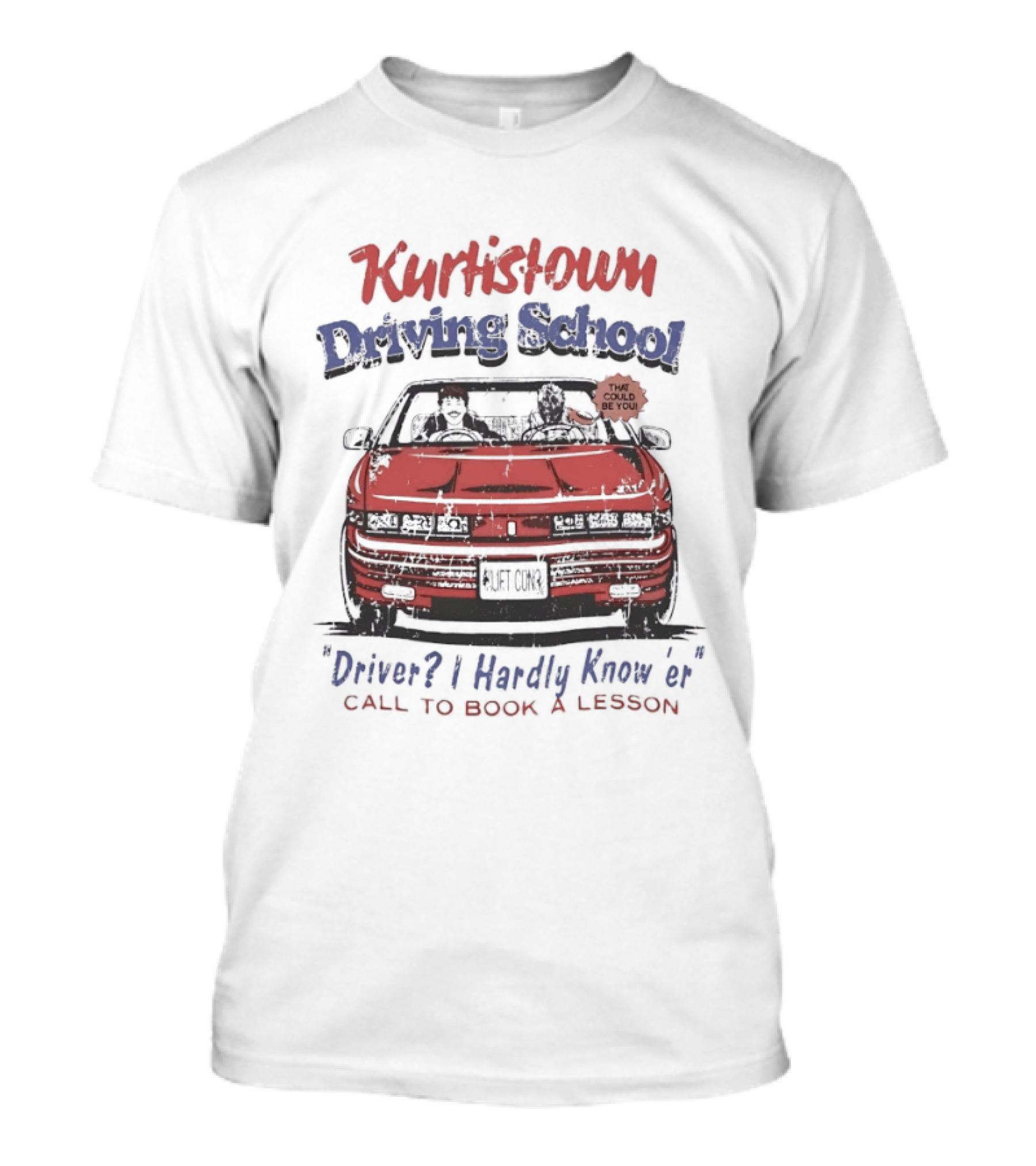 Kurtis Connor Kurtistown Driving School Driver I Hardly Know Er Call To Book A Lesson T-Shirt