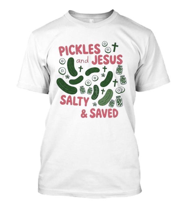 Pickles And Jesus Salty And Saved With Crosses And Jar T-Shirt
