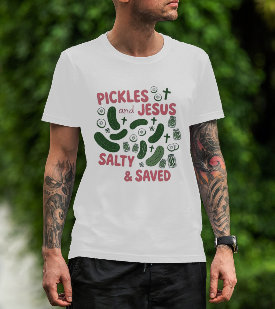 Pickles And Jesus Salty And Saved With Crosses And Jar T-Shirt