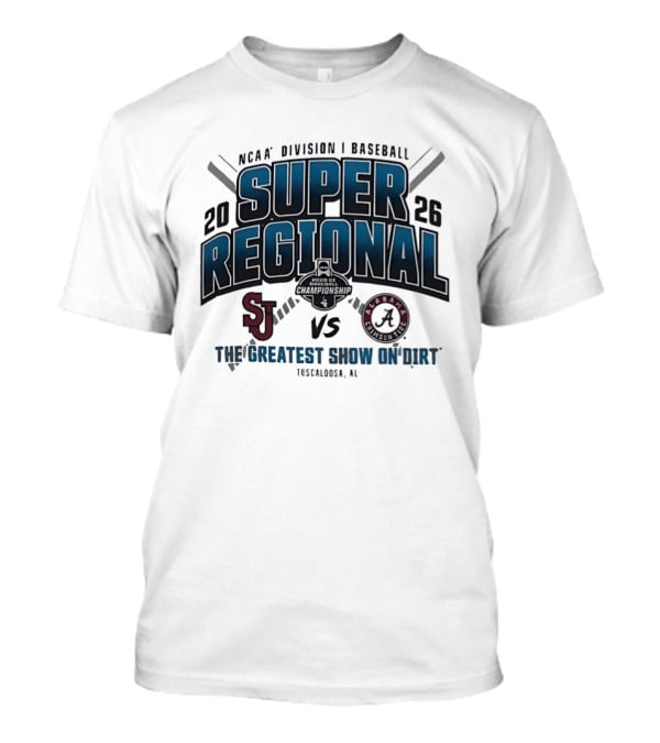 NCAA Division I Baseball 2026 Super Regional St Johns Vs Alabama The Greatest Show On Dirt Tuscaloosa AL T-Shirt