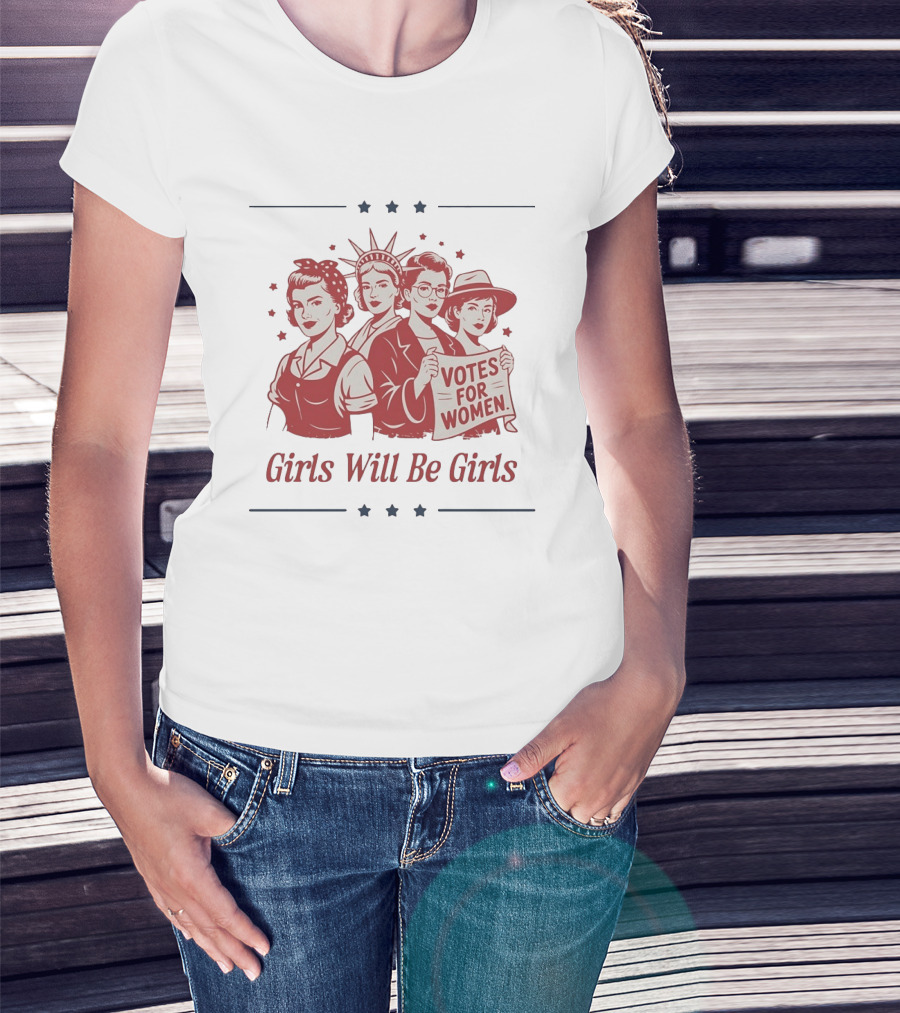 Girls Will Be Girls Statue Of Liberty Votes For Women Patriotic Suffrage T-Shirt