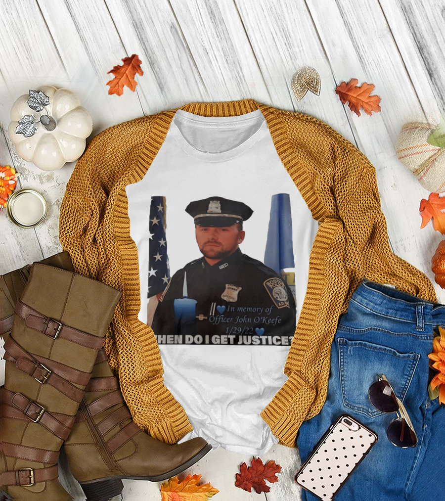 In Memory of Officer John O'Keefe Boston Police When Do I Get Justice 1/29/22 T-Shirt