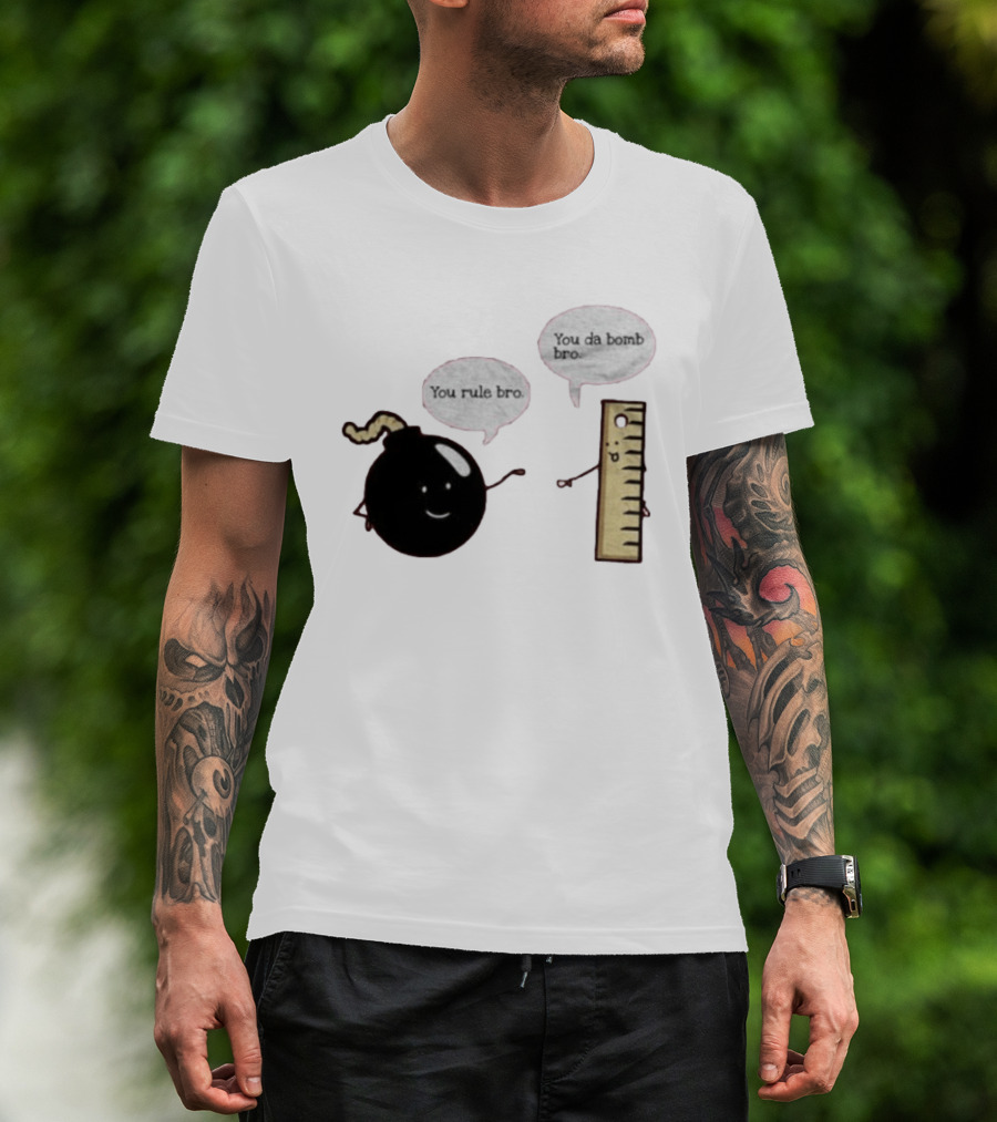 You Rule Bro You Da Bomb Bro Funny Cartoon Bomb And Ruler T-Shirt