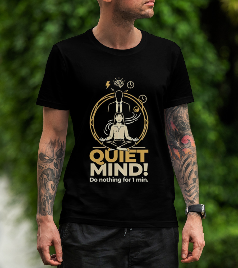 QUIET MIND Do Nothing For 1 Min Girl Humor Meditation T-Shirt