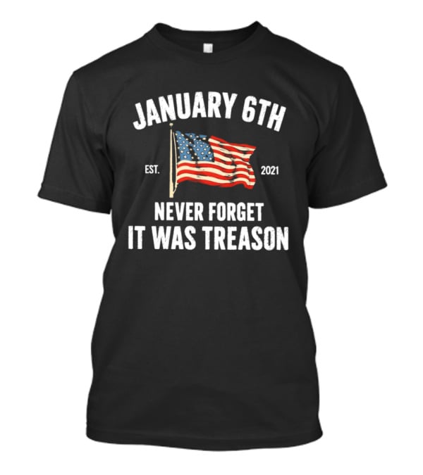 January 6th Never Forget It Was Treason American Flag Est 2021 T-Shirt