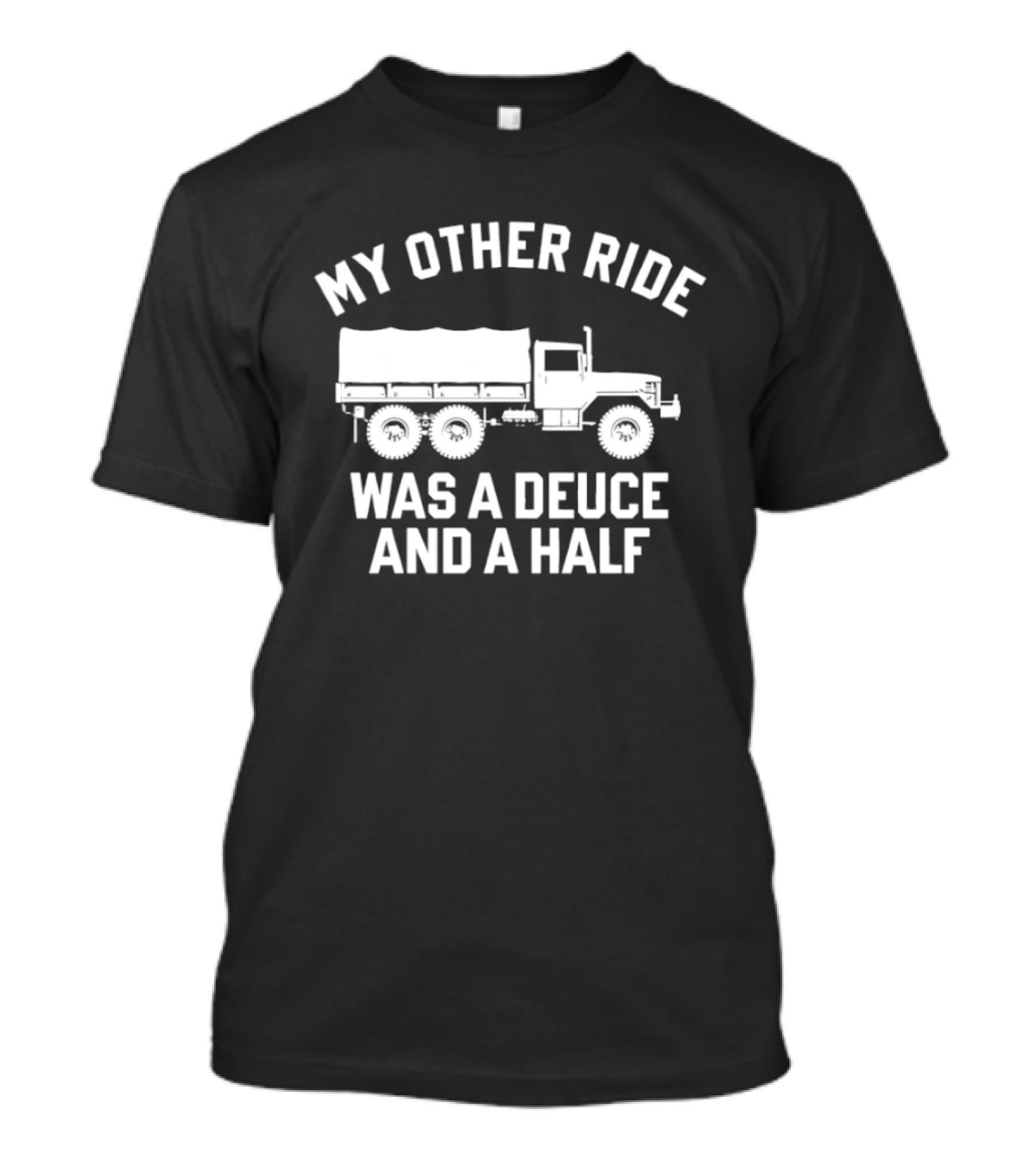 My Other Ride Was A Deuce And A Half Military Truck T-Shirt