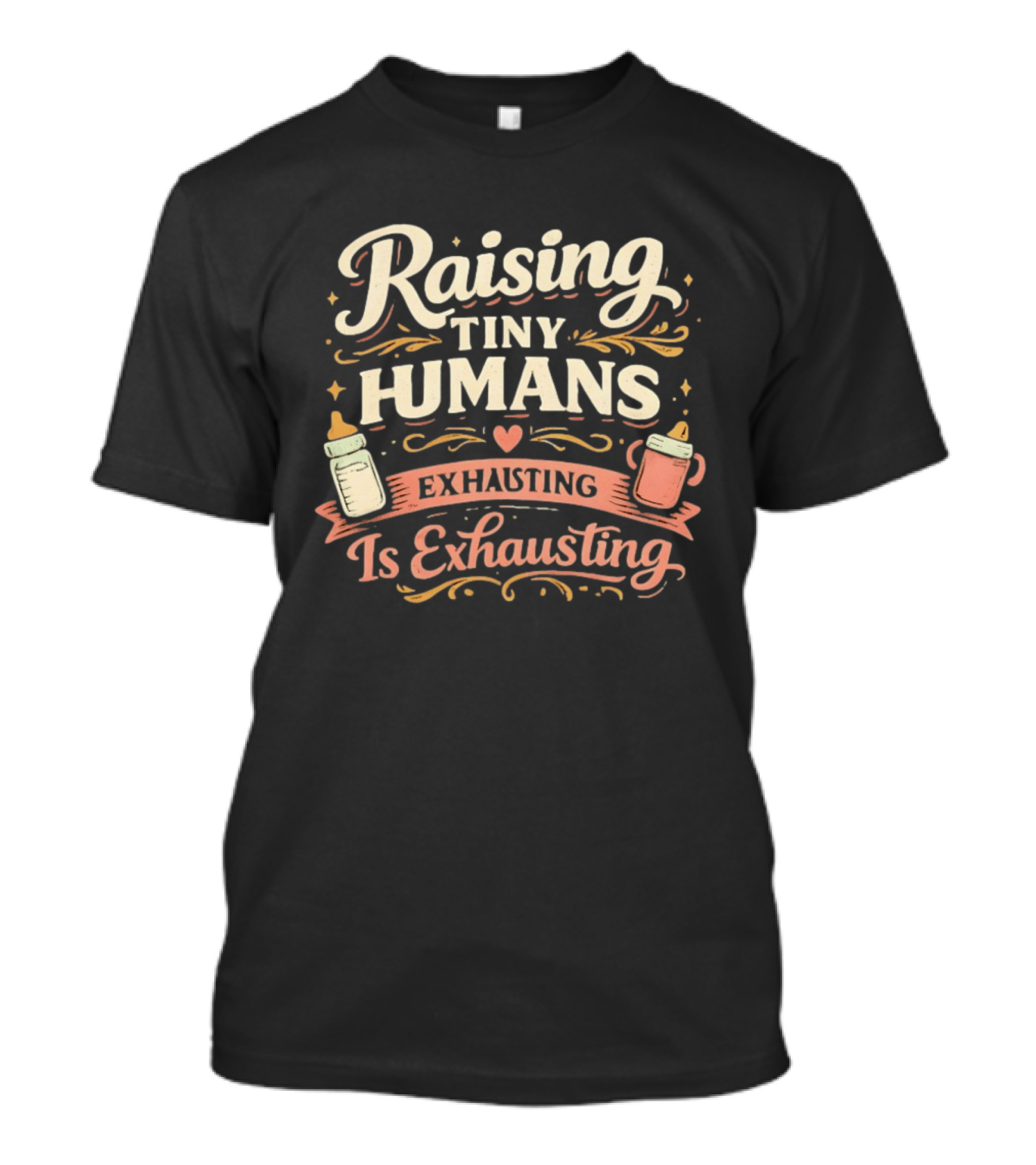 Raising Tiny Humans Is Exhausting Parenting Humor Baby Bottle Heart T-Shirt