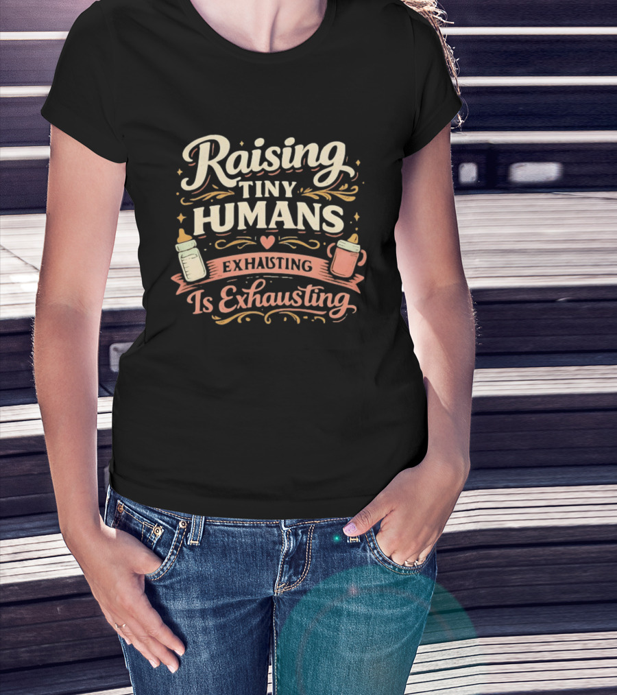 Raising Tiny Humans Is Exhausting Parenting Humor Baby Bottle Heart T-Shirt