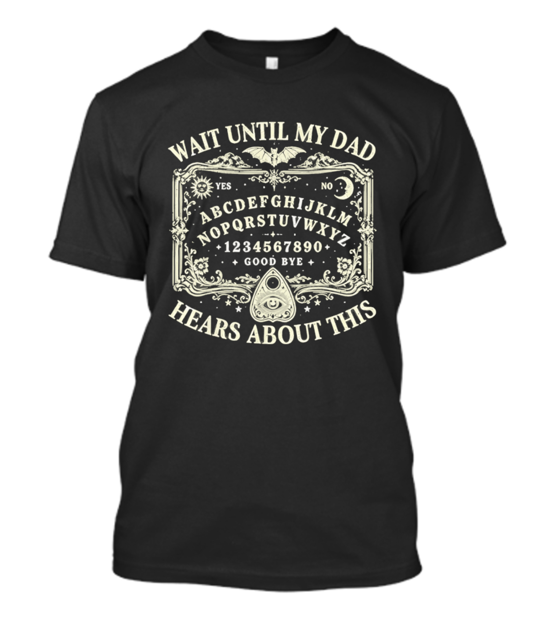 Wait Until My Dad Hears About This Ouija Board Spooky Halloween Gothic Yes No Moon Bat Stars T-Shirt