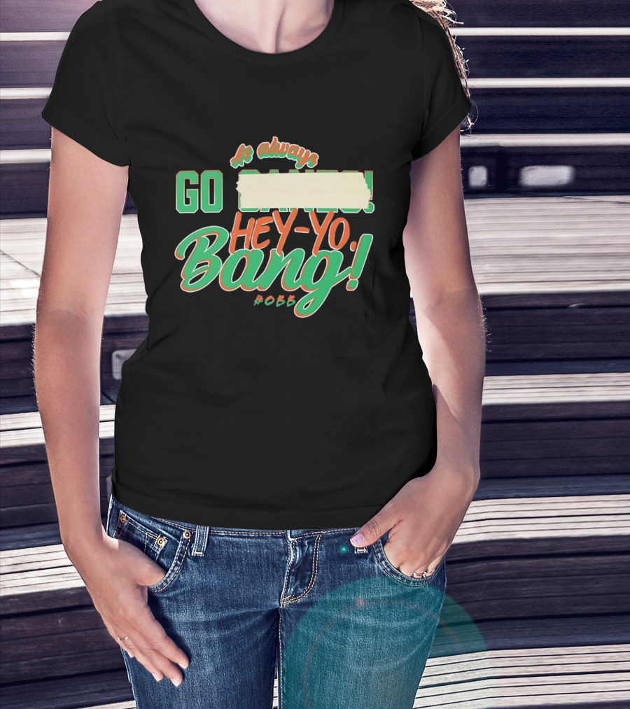 As Always Go Canes Hey-Yo Bang 2023 Miami Hurricanes T-Shirt
