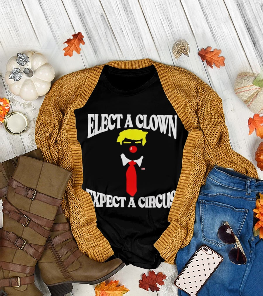 Elect A Clown Expect A Circus Political Satire Statement T-Shirt