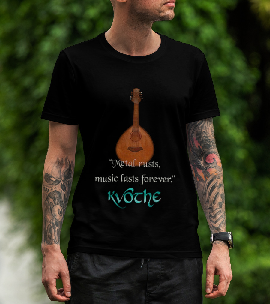 Kvothe Metal Rusts Music Lasts Forever Lute Quote T-Shirt