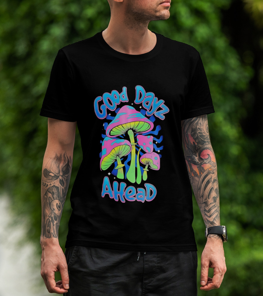 Good Dayz Ahead Psychedelic Mushroom Artwork T-Shirt