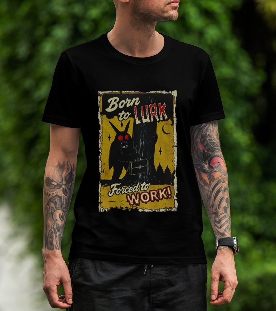 Born To Lurk Forced To Work Mothman Horror Movie Halloween T-Shirt