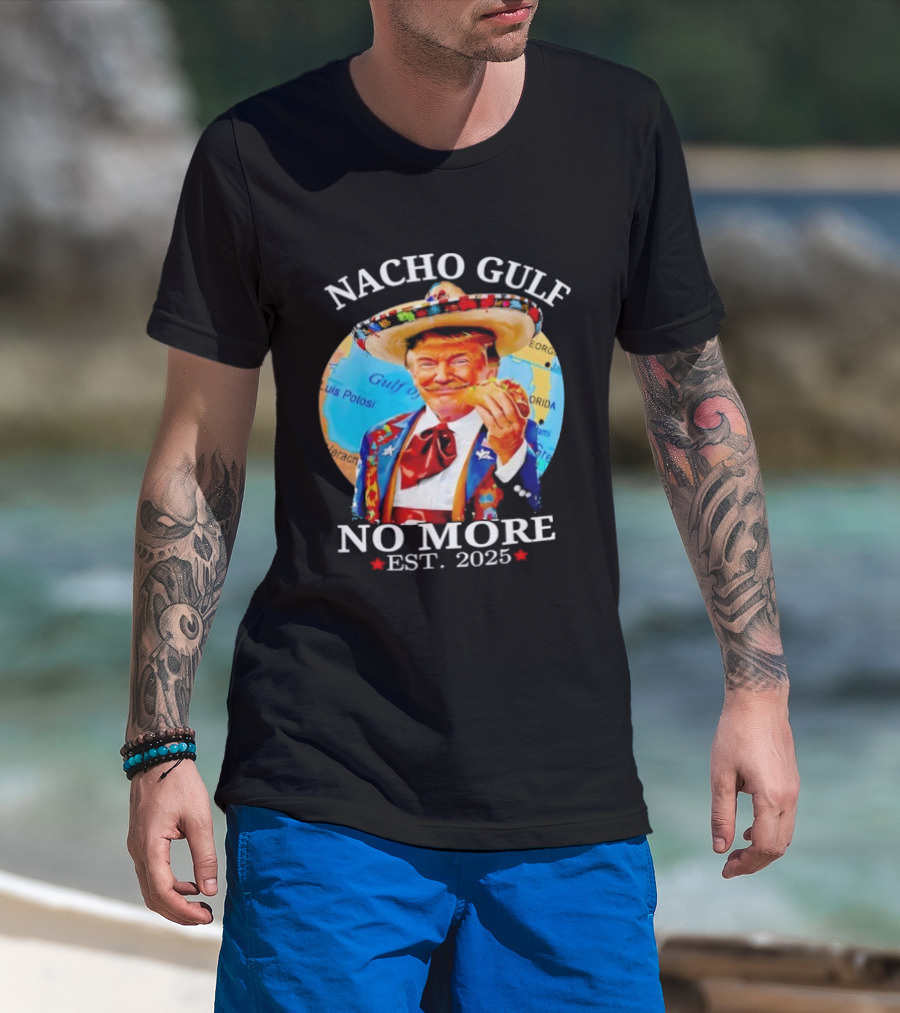 Nacho Gulf No More Trump Sombrero Taco 2025 T-Shirt