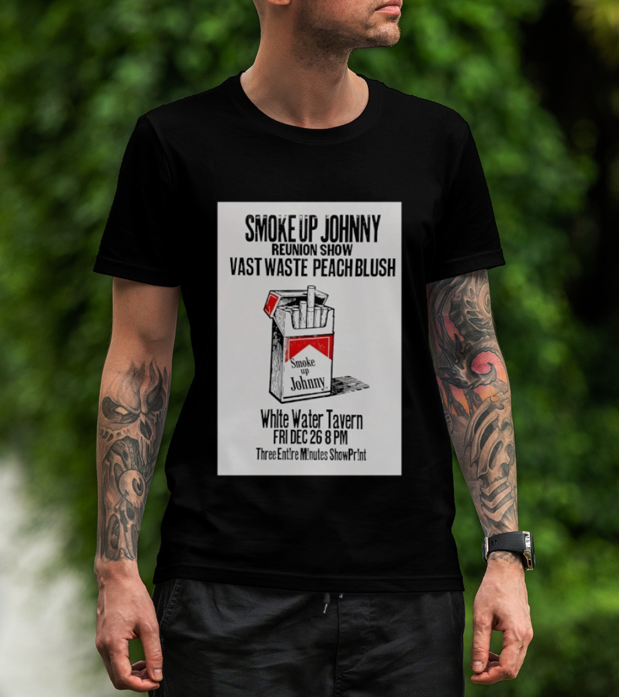 Smoke Up Johnny Reunion Show Vast Waste Peach Blush White Water Tavern Fri Dec 26 8 PM T-Shirt