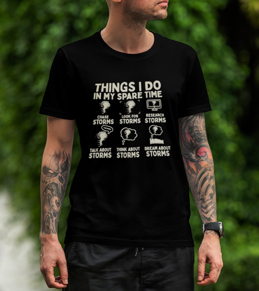 Things I Do In My Spare Time Create Look Research Talk Think Dream About Storms T-Shirt