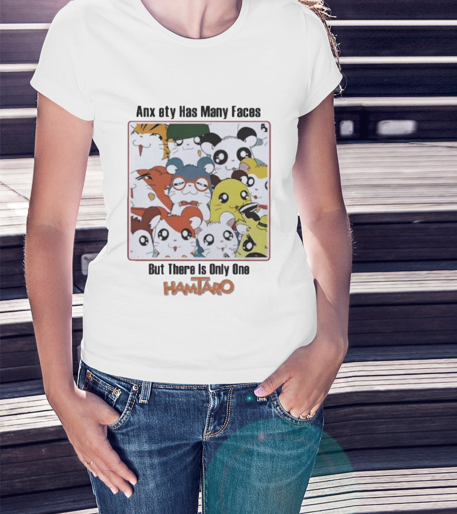 Anxiety Has Many Faces But There Is Only One Hamtaro T-Shirt