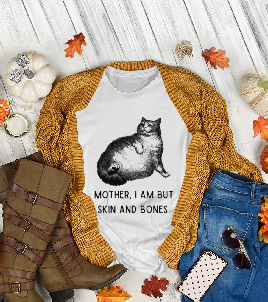 Mother I Am But Skin And Bones Cat Lying On Its Back T-Shirt